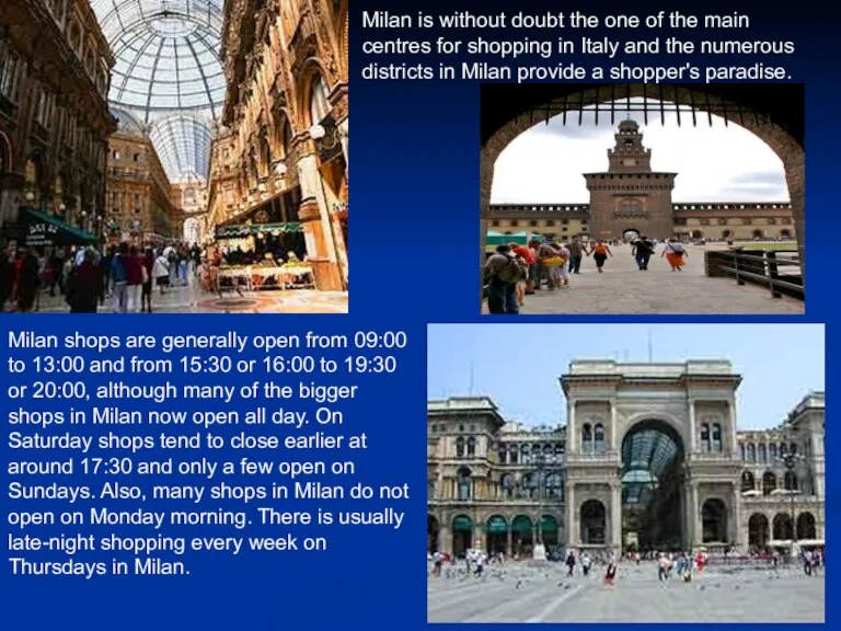 Milan is without doubt the one of the main centres for shopping