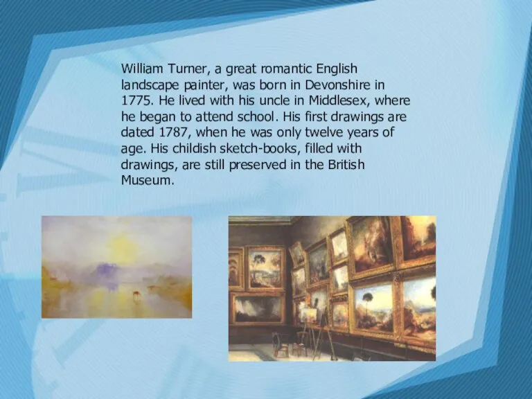 William Turner, a great romantic English landscape painter, was born in Devonshire