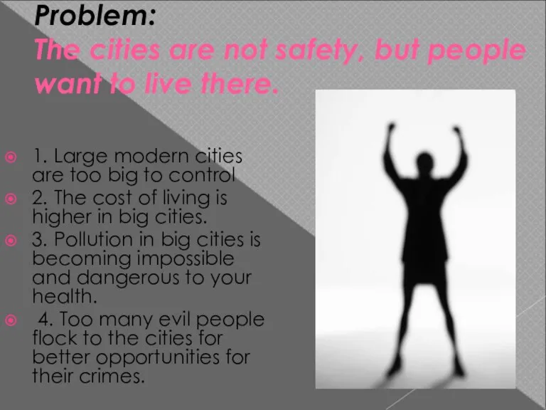 Problem: The cities are not safety, but people want to live there.