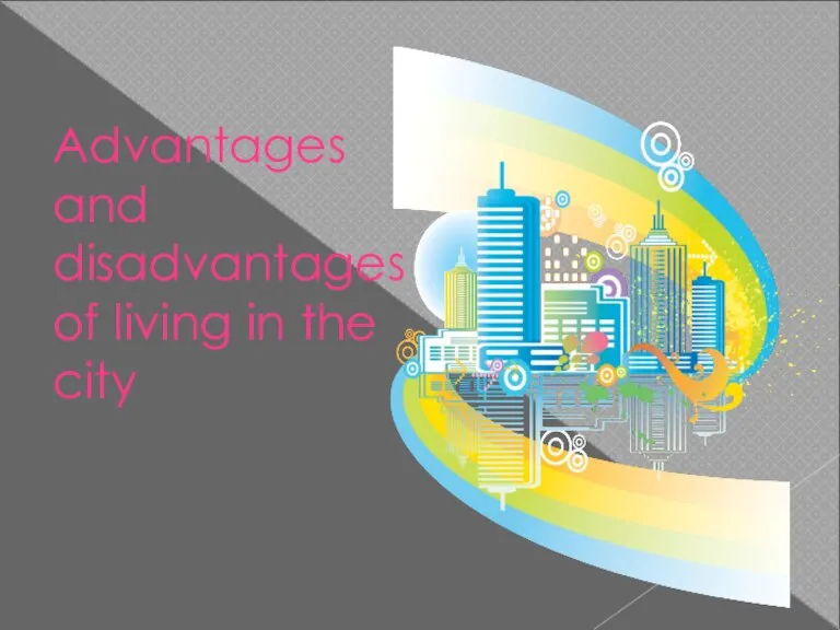 Advantages and disadvantages of living in the city