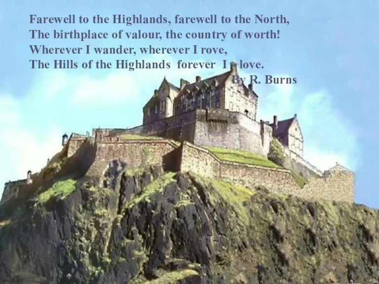 Farewell to the Highlands, farewell to the North, The birthplace of valour,