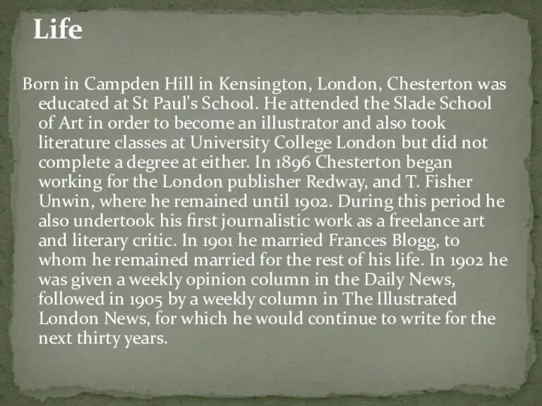 Born in Campden Hill in Kensington, London, Chesterton was educated at St