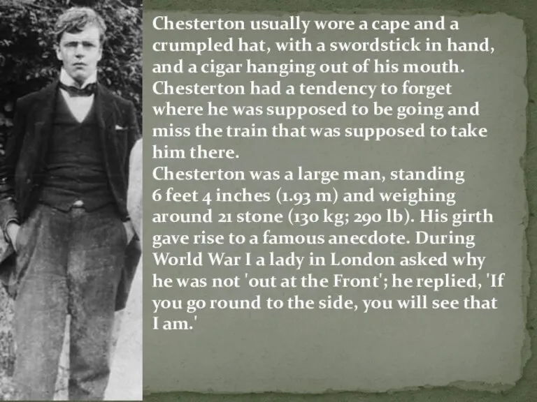 Chesterton usually wore a cape and a crumpled hat, with a swordstick