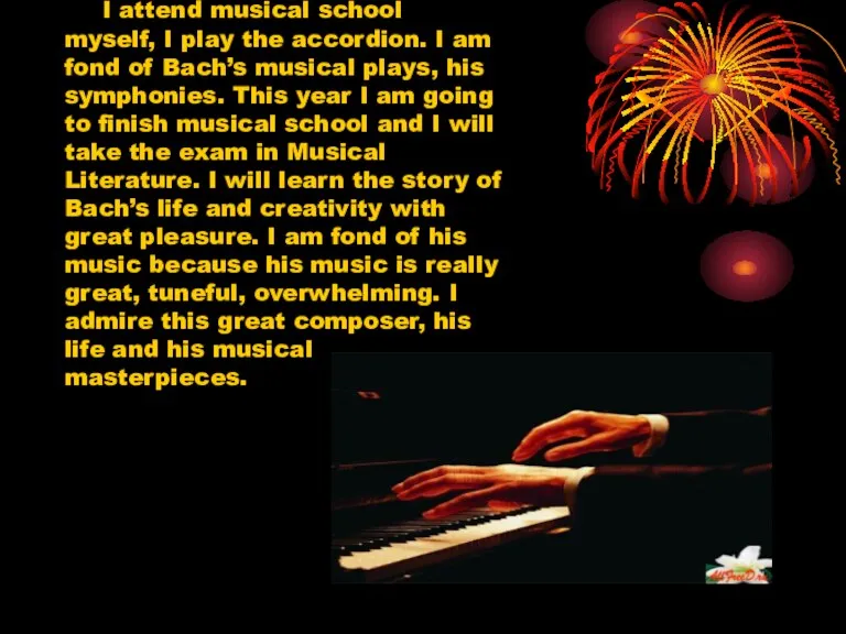I attend musical school myself, I play the accordion. I am fond