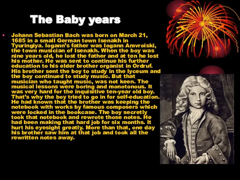 The Baby years Johann Sebastian Bach was born on March 21, 1685