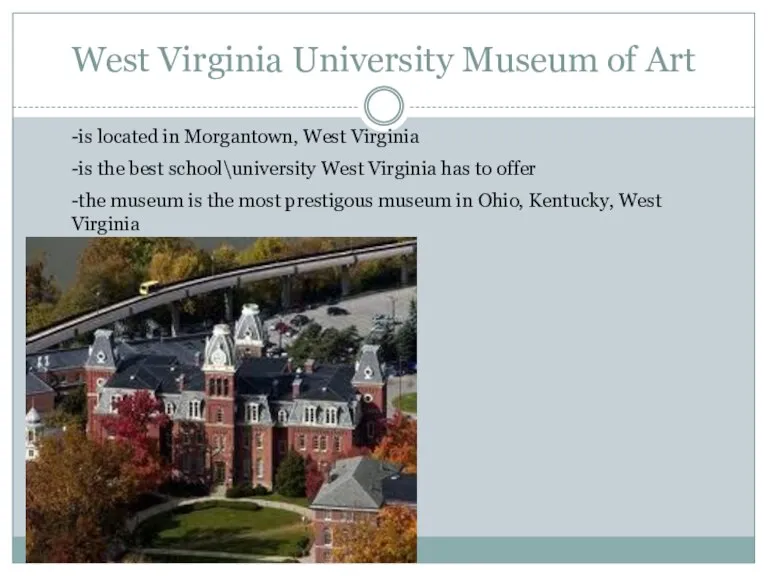 West Virginia University Museum of Art -is located in Morgantown, West Virginia