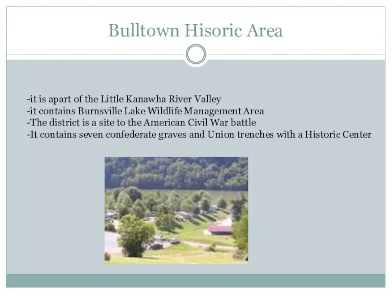 Bulltown Hisoric Area -it is apart of the Little Kanawha River Valley