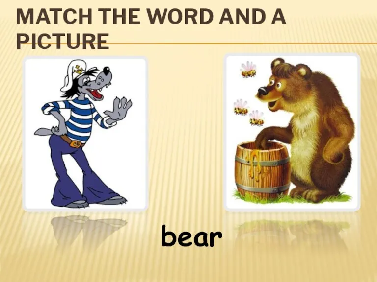 MATCH THE WORD AND A PICTURE bear