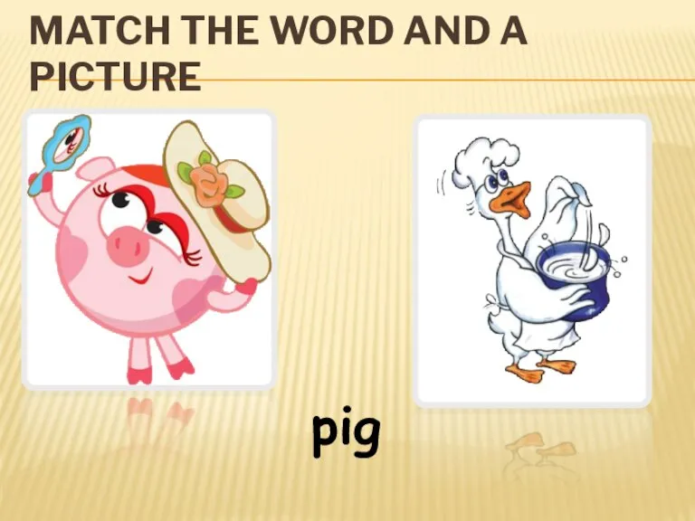 MATCH THE WORD AND A PICTURE pig