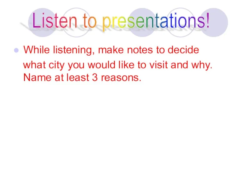 While listening, make notes to decide what city you would like to