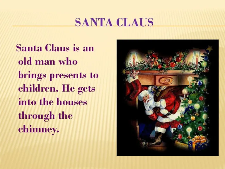 Santa Claus Santa Claus is an old man who brings presents to