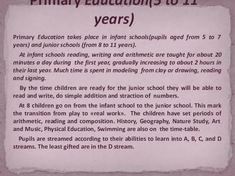 Primary Education takes place in infant schools(pupils aged from 5 to 7