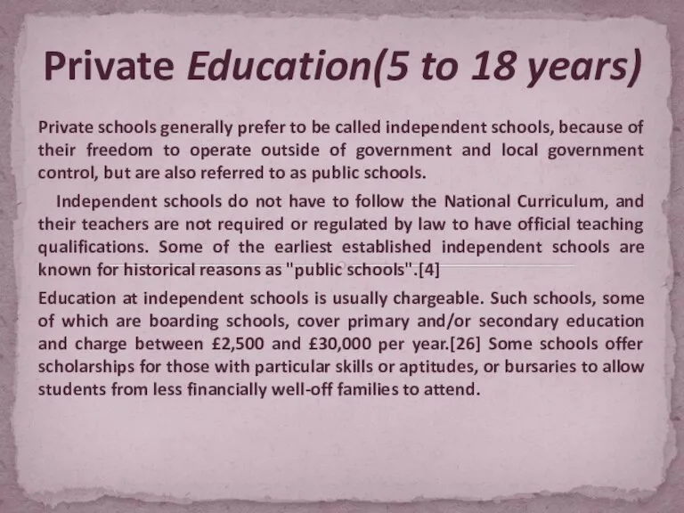 Private schools generally prefer to be called independent schools, because of their