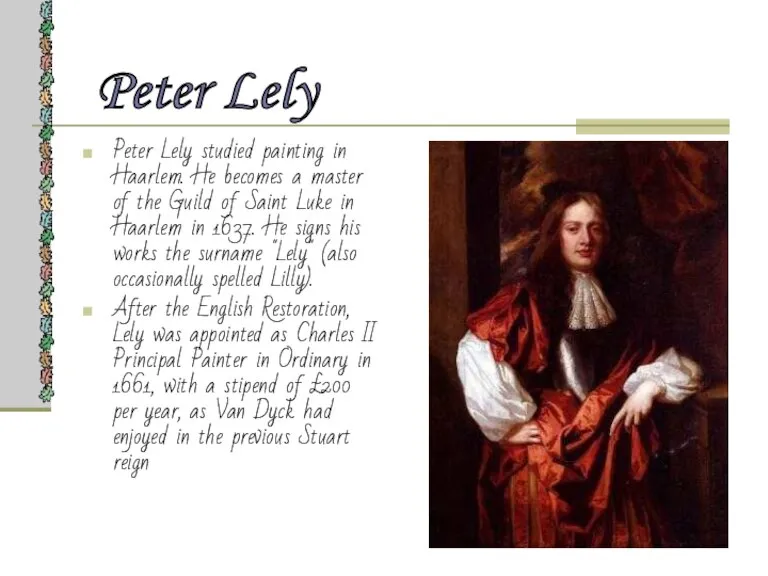 Peter Lely studied painting in Haarlem. He becomes a master of the