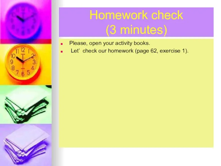 Homework check (3 minutes) Please, open your activity books. Let’ check our