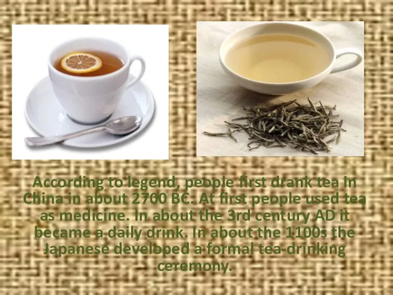 According to legend, people first drank tea in China in about 2700