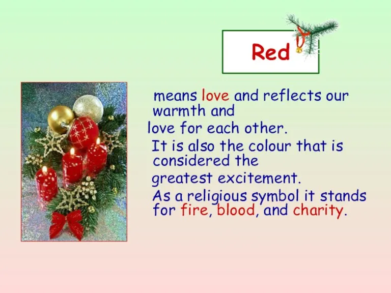 Red means love and reflects our warmth and love for each other.