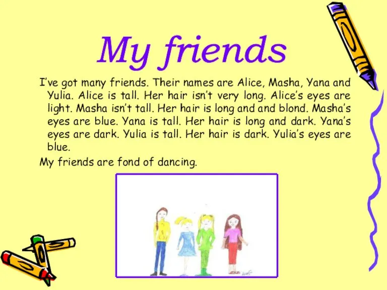 I’ve got many friends. Their names are Alice, Masha, Yana and Yulia.