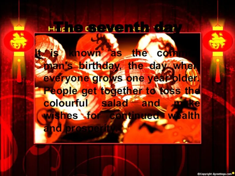 The seventh day It is known as the common man's birthday, the