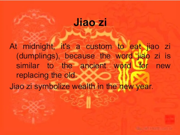 Jiao zi At midnight, it's a custom to eat jiao zi (dumplings),