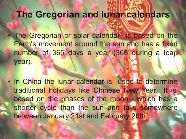 The Gregorian and lunar calendars The Gregorian or solar calendar is based