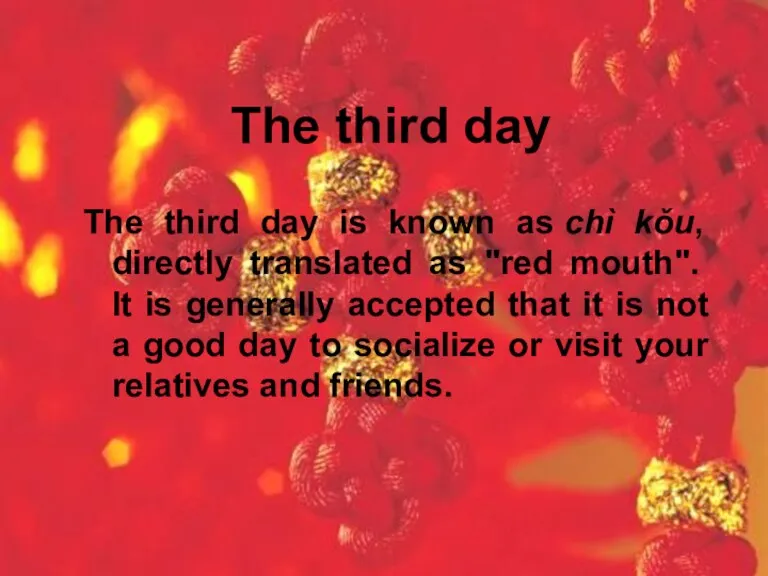 The third day The third day is known as chì kǒu, directly