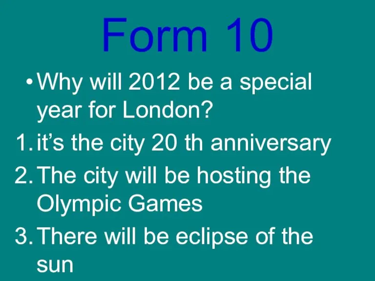 Form 10 Why will 2012 be a special year for London? it’s