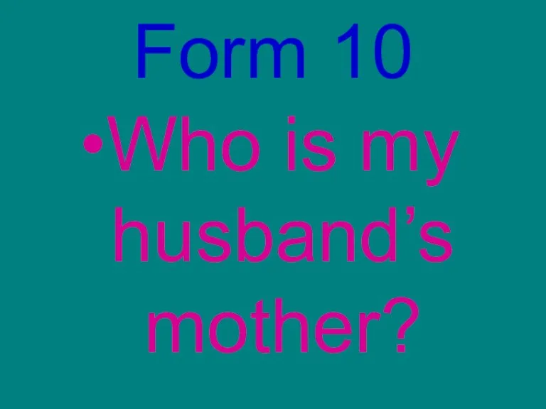 Form 10 Who is my husband’s mother?