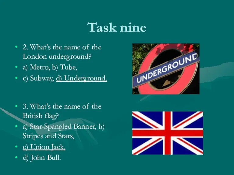 Task nine 2. What's the name of the London underground? a) Metro,