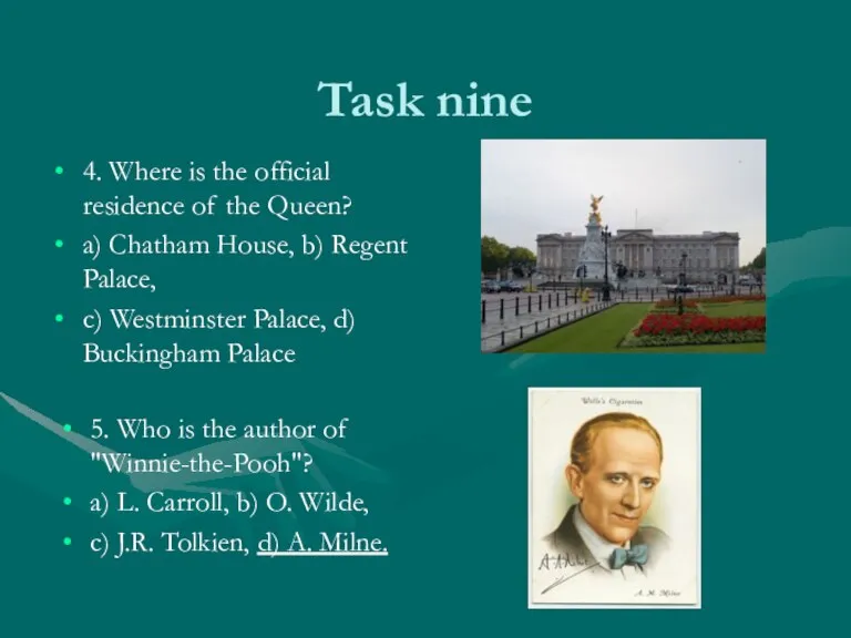 Task nine 4. Where is the official residence of the Queen? a)