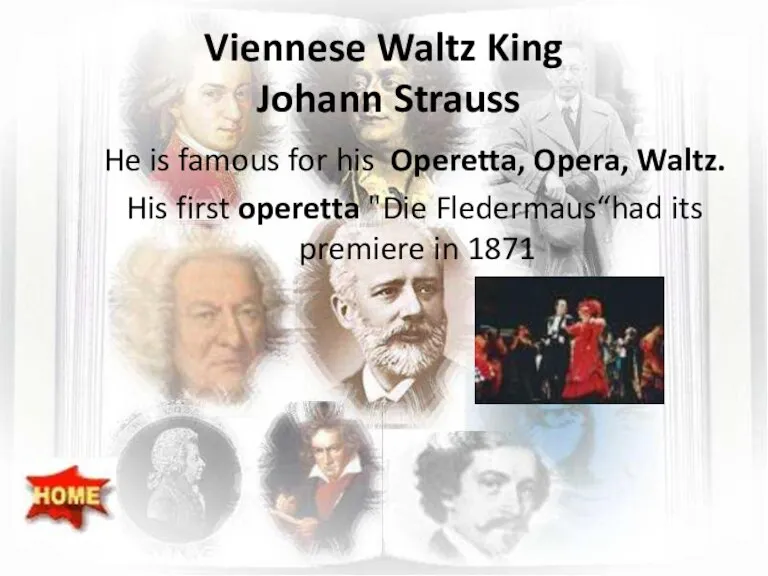 Viennese Waltz King Johann Strauss He is famous for his Operetta, Opera,