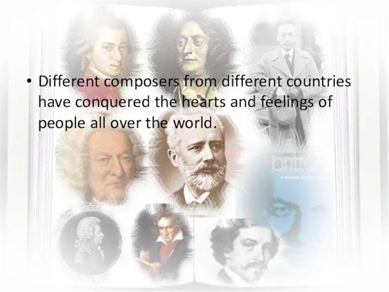 Different composers from different countries have conquered the hearts and feelings of