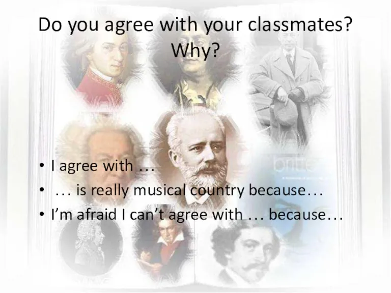 Do you agree with your classmates? Why? I agree with … …