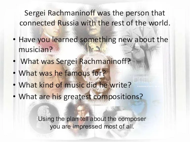Sergei Rachmaninoff was the person that connected Russia with the rest of