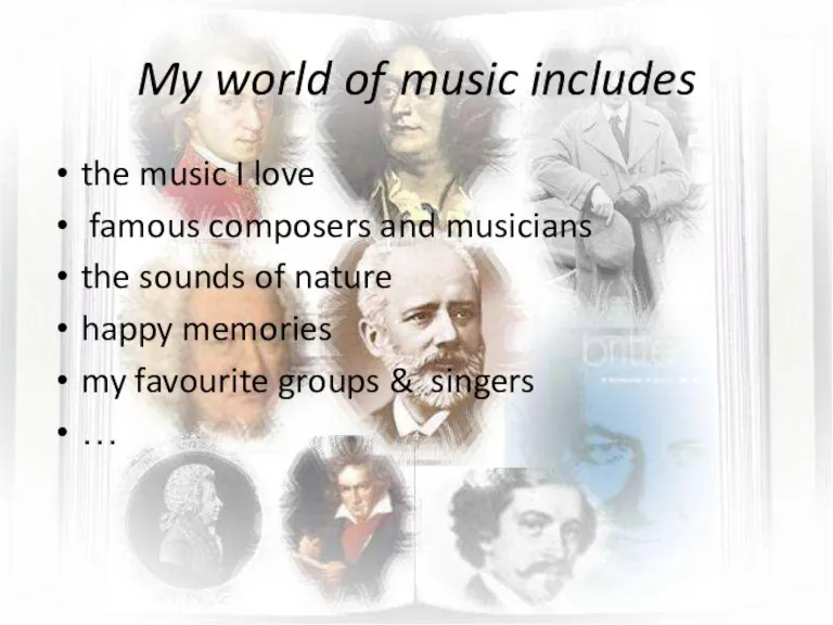 My world of music includes the music I love famous composers and