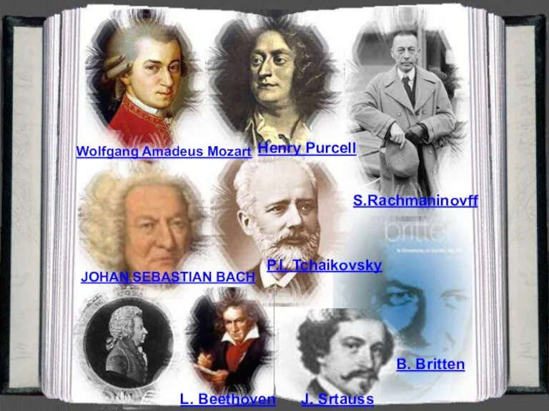 P.I. Tchaikovsky B. Britten J. Srtauss S.Rachmaninovff L. Beethoven JOHAN SEBASTIAN BACH