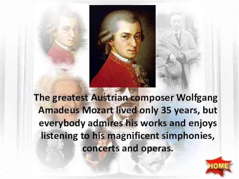 The greatest Austrian composer Wolfgang Amadeus Mozart lived only 35 years, but