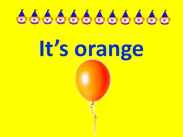 It’s orange