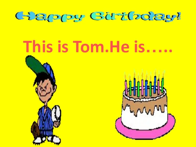 This is Tom.He is…..