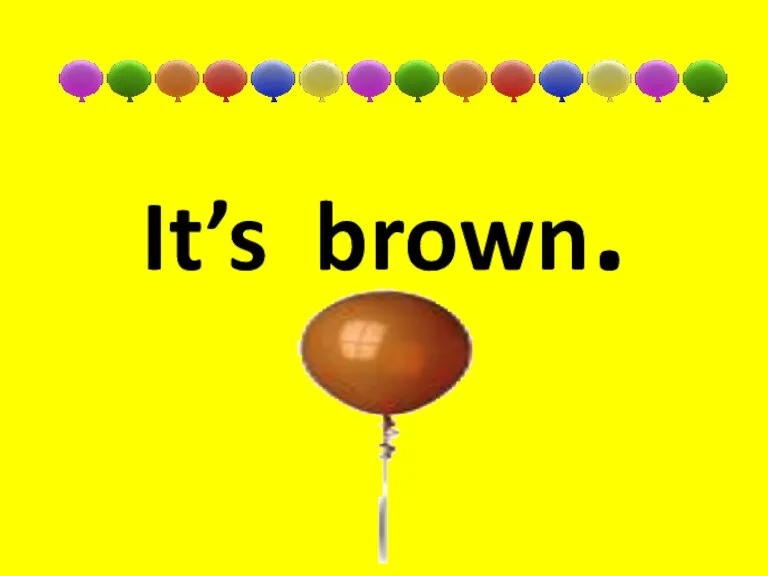 It’s brown.