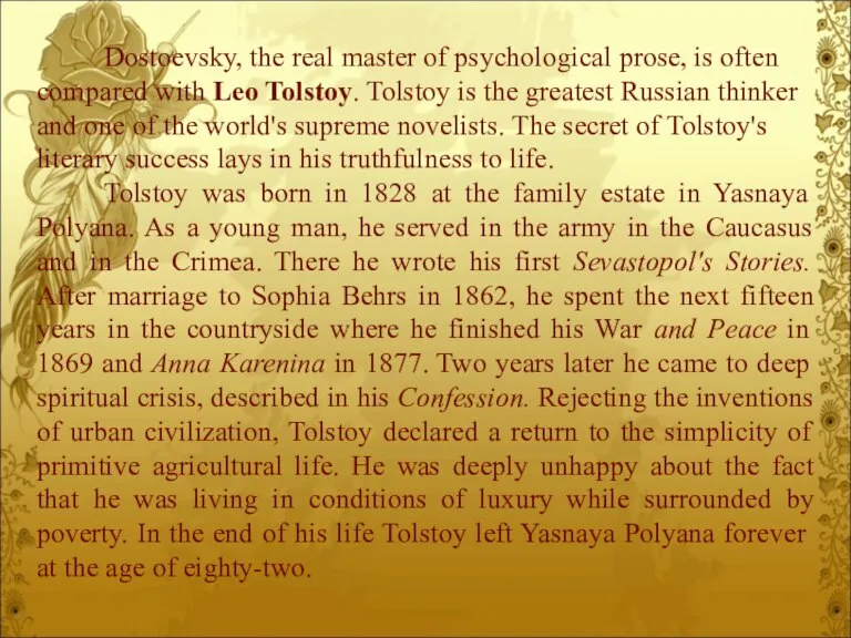 Dostoevsky, the real master of psychological prose, is often compared with Leo