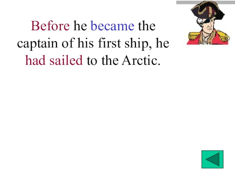 Before he became the captain of his first ship, he had sailed to the Arctic.