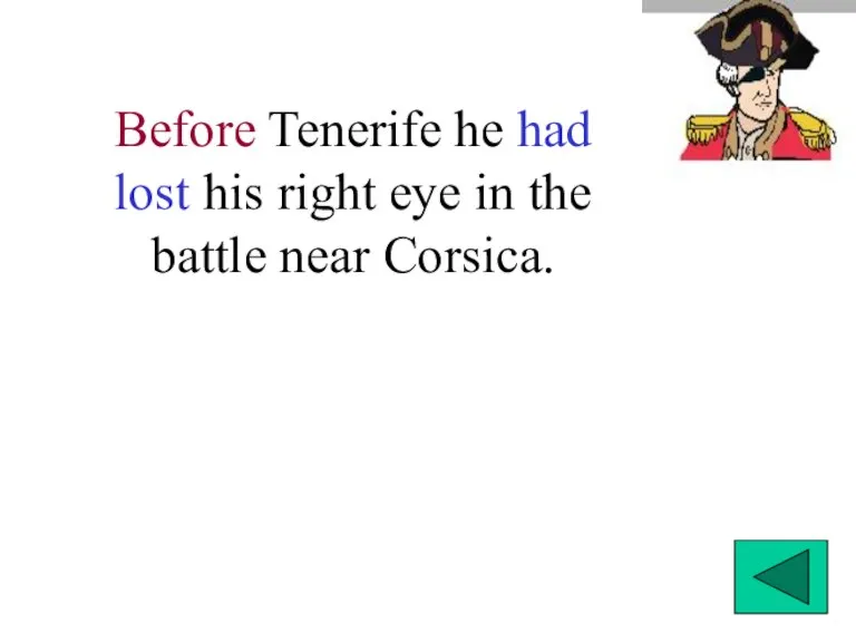 Before Tenerife he had lost his right eye in the battle near Corsica.