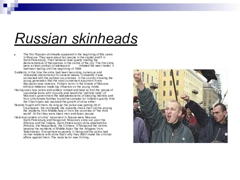 Russian skinheads The first Russian skinheads appeared in the beginning of 90s
