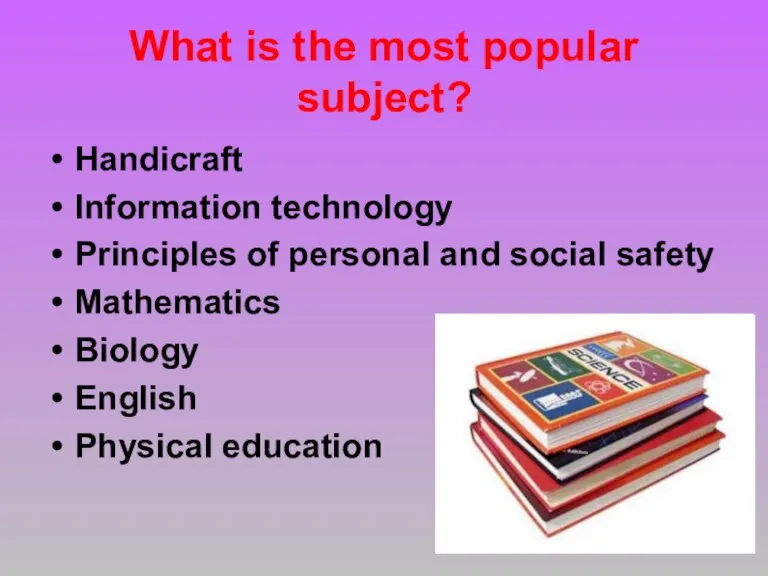 What is the most popular subject? Handicraft Information technology Principles of personal