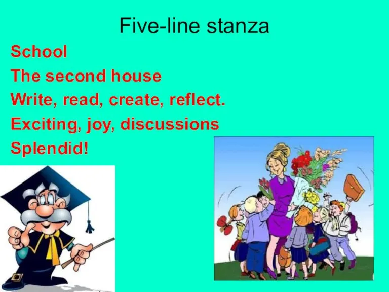 Five-line stanza School The second house Write, read, create, reflect. Exciting, joy, discussions Splendid!