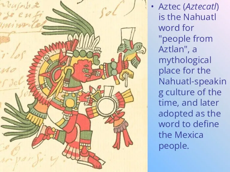 Aztec (Aztecatl) is the Nahuatl word for "people from Aztlan", a mythological