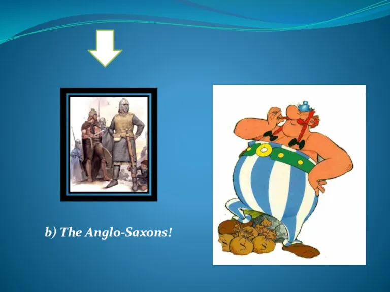 b) The Anglo-Saxons!