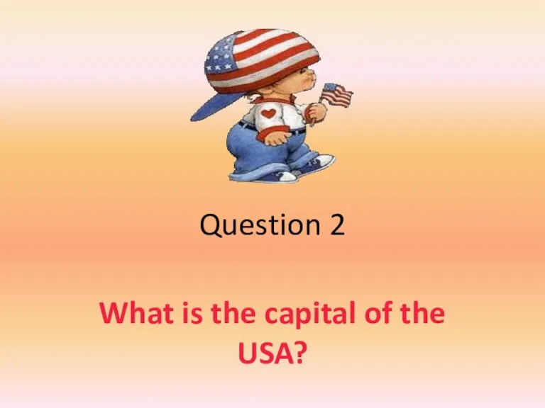 Question 2 What is the capital of the USA?