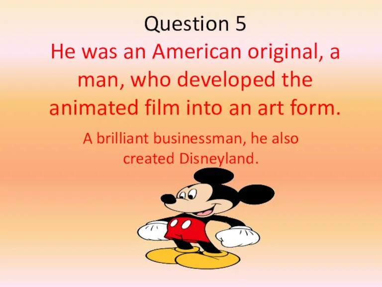 Question 5 He was an American original, a man, who developed the